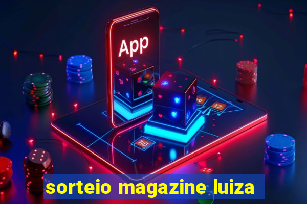 sorteio magazine luiza